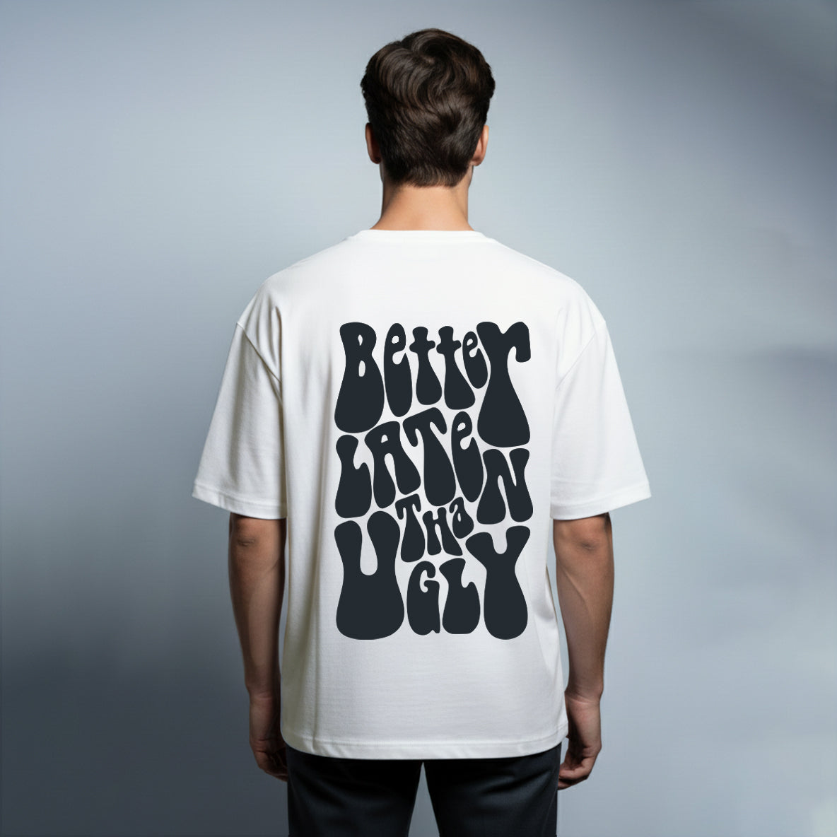 Better Late Than Ugly Oversized T-shirt