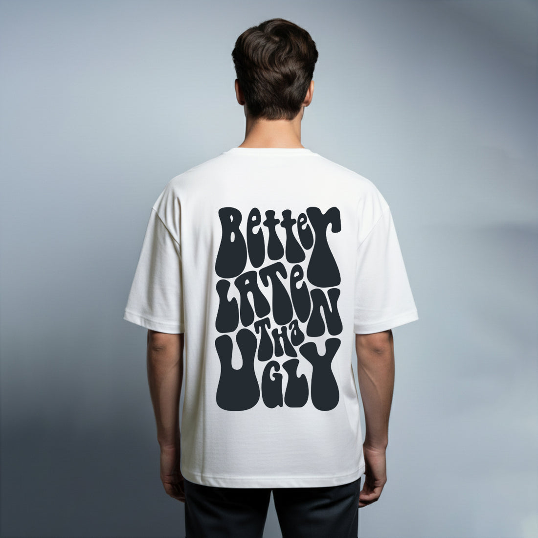 Better Late Than Ugly Oversized T-shirt